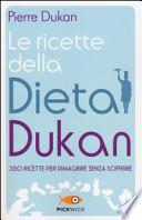 Le ricette della dieta Dukan. 350 ricette per dimagrire senza soffrire