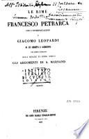Le rime di Francesco Petrarca ; con l'interpretazione di Giacomo Leopardi da lui corretta e accresciuta per questa edizione alla quale si sono uniti gli argomenti di A. Marsand e altre giunte