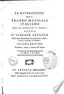 Le rivoluzioni del teatro musicale italiano dalla sua origine fino al presente opera di Stefano Arteaga ... Tomo primo [-terzo]