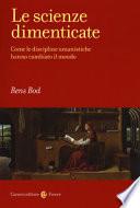 Le scienze dimenticate. Come le discipline umanistiche hanno cambiato il mondo
