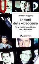 Le sorti della videocrazia. Tv e politica nell'Italia del Mediaevo