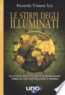 Le stirpe degli Illuminati. La storia occulta delle plurisecolari famiglie che controllano il mondo