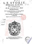 Le storie della citta di Firenze di m. Iacopo Nardi cittadin fiorentino. Doue con tutte le particolarità, che si possono disiderare si contiene cio che dall'anno 1494. sino all'anno 1531. è successo. Con la tauola delle cose notabili, e co' sommari à ciascun libro aggiuntoui vn' istruzione per leggere le storie ordinatamente