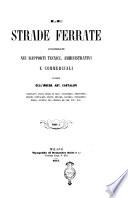 Le strade ferrate considerate nei rapporti tecnici, amministrativi e commerciali