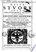 Le Stuore overo Trattenimenti eruditi del Padre Gio: Stefano Menochio,... Tessute di varia eruditione, sacra, morale, e profana. Nelle quali si dichiarano molti passi oscuri della Sacra Scrittura, e si risolvono varie questioni amene, e si riferiscono riti antichi, & historie curiose, e profittevoli. Divise in sei parti,...