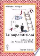 Le superstizioni. Dalla A alla Z, dal Piemonte alla Sicilia