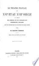 Le Théâtre Français au XVIe et au XVIIe Siècle; ou, Choix des comédies les plus remarquables antérieures à Molière
