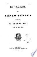 Le tragedie di Anneo Seneca tradotte da Ettore Nini con note