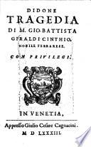 Le tragedie di m. Gio. Battista Giraldi Cinthio, nobile ferrarese: cioé Orbecche. Altile. Didone. Antiualomeni. Cleopatra. Arrenopia. Euphimia. Epitia. Selene. ..