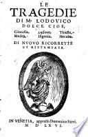Le tragedie di M. Lodouico Dolce. Cioe, Giocasta, Didone, Thieste, Medea, Ifigenia, Hecuba
