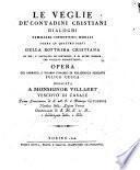 Le veglie de' contadini cristiani, dialoghi familiari-istruttivi-morali sopra le quattro parti della dottrina cristiana ad uso, e vantaggio de' contadini, e di altre persone, che vogliano approfittarne, opera del parroco, e vicario foraneo di Villafranca Piemonte Felice Cecca ..