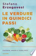 Le verdure in quindici passi. Cucinarle, amarle e vivere felici