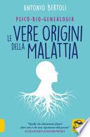 Le vere origini della malattia. Psico-bio-genealogia