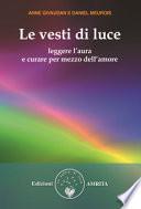 Le vesti di luce. Leggere l'aura e curare per mezzo dell'amore
