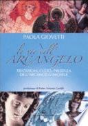 Le vie dell'arcangelo. Tradizioni, culto, presenza dell'arcangelo Michele