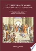 Le virtuose adunanze. La cultura accademica tra XVI e XVIII secolo