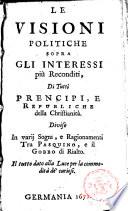 Le visioni politiche sopra gli interessi più reconditi, di tutti principi, e republiche della Christianità