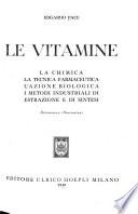 Le vitamine; la chimica, la tecnica farmaceutica, l'azione biologica, i metodi industriali di estrazione e di sintesi
