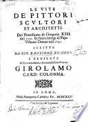 Le Vite dé pittori, scultori et architetti dal pontificato di Gregorio XIII del 1572, in fino a' tempi di Papa Urbano ottavo nel 1642....