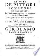 Le Vite de Pittori, Scultori et Architetti, dal Pontificato di Gregorio XIII. sino a tutto quello d'Urbano Ottavo