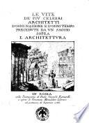 Le Vite de' piú celebri architetti d'ogni nazione e d'ogni tempo precedute da vn saggio sopra l'architettura