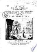Le Vite de' piú celebri architetti d'ogni nazione e d'ogni tempo precedute da vn saggio sopra l'architettura