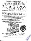 Le vite de'pontefici di Bartolomeo Platina cremonese, dal Salvator nostro fino a Clemente undecimo. Da Onofrio Panvinio, Giovanni Stringa ... con le annotazioni del Panvinio, e con la Cronologia ecclesiastica dello stesso, ampliata da Bartolomeo Dionigi ... e da altri fino all'anno 1703. Aggiuntovi anco in quest'ultima impressione la vita del Platina scritta diffusamente dal sig. Nicol'Angelo Caferri ..