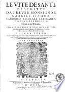 Le vite de'santi, descritte dal R. P. D. Gabriel Fiamma, canonico regolare lateranen. ... Diuise in tre volumi; fra quali sono sparsi piu discorsi intorno alla vita di Christo: con le annotationi sopra ciascuna d'esse, che es