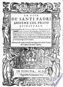 Le Vite de' santi padri insieme col prato spirituale. Nuouamente da m. Giouan Mario Verdizzotti del tutto riformate, corrette, & emendate cosi intorno la lingua, come da infiniti errori di che eran piene, accioche da questa gioueuole, & pia lettione, i christiani gelosi della salute dell'anime loro, possano apprendere molti salutiferi essempi, di astinentia, di patientia, & di tutto quello che gioua a guadagnarsi il paradiso ...