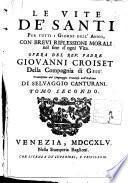 Le vite de'santi per tutti i giorni dell'anno, con brevi riflessioni morali nel fine d'ogni vita. Opera del rev. padre Giovanni Croiset della Compagnia di Gesù. Traduzione dal linguaggio francese nell'italiano di Selvaggio Canturani. Tomo primo (-terzo)