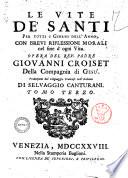 Le vite de' Santi per tutti i giorni dell' anno, con brevi riflessioni morali nel fine d' ogni vita. Opera del rev. padre Giovanni Croiset ... Traduzione dal linguaggio francese nell' italiano di Selvaggio Canturani. Tomo primo [-terzo]