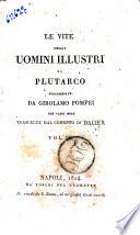 Le vite degli uomini illustri di Plutarco volgarizzate da Girolamo Pompei con varie note trascelte dal comento di Dacier vol. 1. (-12.)