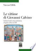 Le vittime di Giovanni Calvino. Valentino Gentile, eretico antitrinitario, decapitato a Berna nel 1566