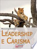 Leadership e Carisma. Come Riconoscere e Sviluppare il Tuo Carisma per Diventare un Leader di Successo. (Ebook Italiano - Anteprima Gratis)