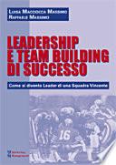 Leadership e team building di successo. Come si diventa leader di una squadra vincente