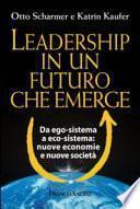 Leadership in un futuro che emerge. Da ego-sistema a eco-sistema: nuove economie e nuove società