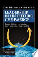 Leadership in un futuro che emerge. Da ego-sistema a eco-sistema: nuove economie e nuove società