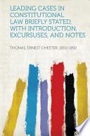 Leading Cases in Constitutional Law Briefly Stated, with Introduction, Excursuses, and Notes