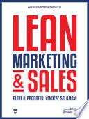 Lean Marketing & Sales. Oltre il prodotto: vendere soluzioni