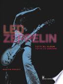 Led Zeppelin. Tutti gli album, tutte le canzoni. Ediz. illustrata