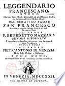 Leggendario francescano, overo istorie de Santi, Beati, Venerabili ed altri Uomini illustri, che fiorirono nelli tre Ordini istituiti dal serafico padre San Francesco raccolto e disposto secondo i giorni de mesi in quattro tomi dal padre F. Benedetto Mazzara ..., dal padre Pietr'Antonio di Venezia...
