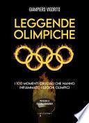 Leggende Olimpiche. I 100 momenti cruciali che hanno infiammato i giochi olimpici