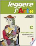 Leggere l'arte. Volume C: Storia dell'arte. Dall'Ottocento ad oggi. Per la Scuola media