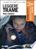 Leggere trame. Temi e intrecci. Vol A: Narrativa e testi non letterari-300 pagine per leggere. Per il biennio delle Scuole superiori