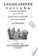 *Legislazione toscana raccolta e illustrata dal dottore Lorenzo Cantini ...