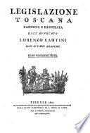 *Legislazione toscana raccolta e illustrata dal dottore Lorenzo Cantini ...