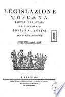 *Legislazione toscana raccolta e illustrata dal dottore Lorenzo Cantini ...
