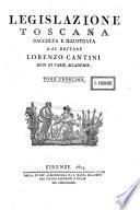 *Legislazione toscana raccolta e illustrata dal dottore Lorenzo Cantini ...