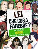 Lei cosa farebbe? La vita di 25 donne che hanno cambiato il mondo