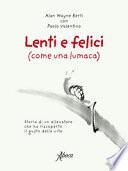 Lenti e felici (come una lumaca). Storia di un allevatore che ha riscoperto il gusto della vita